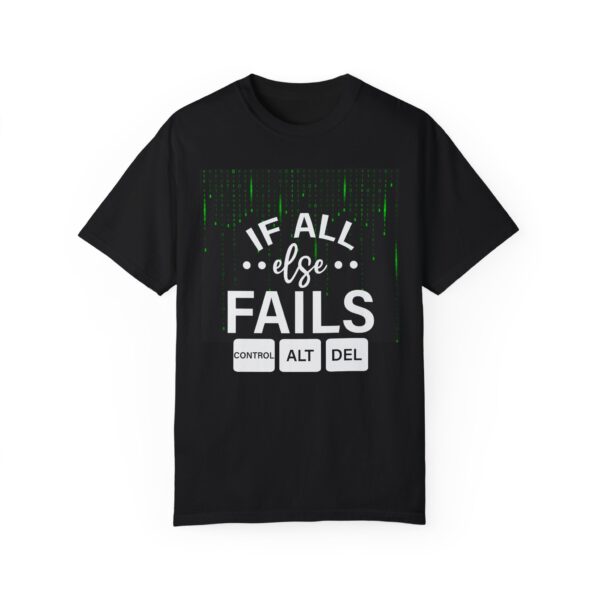 If All Else Fails Unisex Garment-Dyed T-shirt