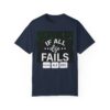 If All Else Fails Unisex Garment-Dyed T-shirt - Image 21