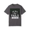 If All Else Fails Unisex Garment-Dyed T-shirt - Image 17